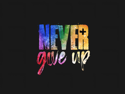 Never give up